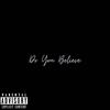 Do You Believe (Explicit) - Eric Louie