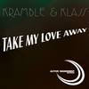 Take My Love Away (Kramble Remix) - Klass&Kramble