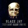 They Ain't Ready for Me (Explicit) - Blaze Jay