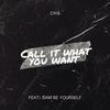 Call It What You Want (Explicit) - CXG