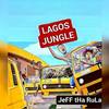 Lagos Jungle - Jeff tha Rula