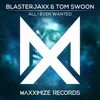 All I Ever Wanted (Extended Mix) - Blasterjaxx&Tom Swoon