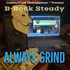 Always Grind (Explicit) - B-Rock Steady