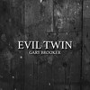 Evil Twin - Gary Brooker