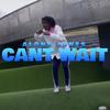 Can't Wait (Explicit) - Alone Jones