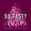 So Fast (Explicit) - Local Astronauts&LeGree Shine&Washeyi