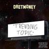 TRENDING TOPIC (Explicit) - Dretmoney