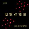 Like You Say You Do - Tessie