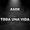 Toda una vida (Explicit) - Asok