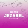 Jezabel - DJ X-Trio&Professor