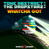 WHTCHU GOT - Tone Abstract&The DropStarz