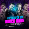 Sofrer por Ex Nunca Mais (Explicit) - Afinho do Fluxo&mc totti&Mc Lodovick&MC Marangoni