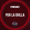 Por La Orilla (Original Mix) - Kymosabex