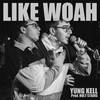 Like Woah (Explicit) - Yung Kell