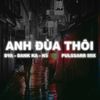 Anh Đùa Thôi( Pulssarr Version ) - Pulssarr&dya&DanhKa&K5