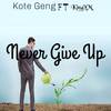 Never Give Up - Kote Geng&KingYM&Mashud Yussif Musah