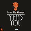 Y Need You (Original Mix) - Ivan Fly Corapi