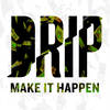 Make It Happen - Drip