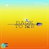 Back to Me (Explicit) - Rhyme&JSN