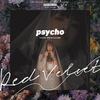 Psycho（翻自 Red Velvet） - 夏橙ya&Chanwen&Kate_ssssss&月光少年光光光