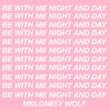 Be with Me Night and Day - MrLonely Wolf