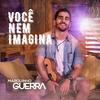 Você Nem Imagina - Marquinho Guerra