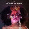 Nobre Mulher / Citação: Poema Mulher - Aiace&Brina Costa&Manuela Rodrigues&Marissol Mwaba&Siamese&Rhaissa Bittar&Natália Matos&Mariana Guimarães