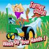 Wash Up Your Hands - Farmer Jason