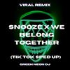 Long As You Dreaming 'Bout Me Snooze X We Belong Together (Tik Tok Sped Up) (Remix) - Green Neon DJ