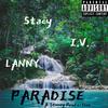 Paradise(feat. I.V, LANNY & Stoney Productions) (Explicit) - $tacy&I.V&Lanny&Stoney Productions