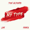 My Type (Explicit) - Don Alfonso&LES&FeeFa&Leslie Harrison&Edwin Acuna&Corey Cail