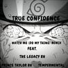 Watch Me(Do My Thing)[feat. The Legacy BH, Tempermental, & Prince Taylor BH] (Explicit) - True Confidence&The Legacy BH&Tempermental&Prince Taylor BH