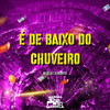 É de Baixo do Chuveiro (Explicit) - Mc Delux&DJ Negritto