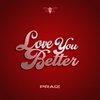 Love You Better - Praiz