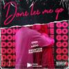 Don't Let Me Go (Explicit) - Emdi&Ardo&Brenton Mattheus&Robert Kazimierz&Brenton John