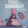 Weird Science - Titus1&Soundbouy
