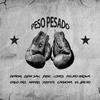 Peso Pesado (Explicit) - Denom&D Jam Saw&Jhise&Lopes&Felinobrown&Ergo Pro&Makro&Yusteh&Carmona&El Jincho