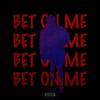 Bet On Me (Explicit) - Yongefame