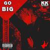 GO BIG (Explicit) - KK the Artist