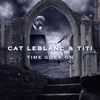 Time Goes On - Cat Leblanc&Titi