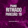 PIANO RITMADO PAREDÃO 19 (Explicit) - DJ 7W&DJ HG MLK É BRABO&MC MTHS