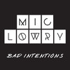 Bad Intentions - MiC LOWRY