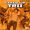 Caked Up (Explicit) - Trii