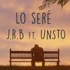 Lo seré(feat. Unsto) (Remix) - J.r.b&Unsto