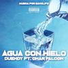 Agua Con Hielo (feat. Omar Falcon & Dorian Cracken) (Explicit) - Duendy&Omar Falcon&Dorian Cracken