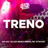 TRENO (Explicit) - Dj Lex Barulhento&MC Kal&MC VITIN DA DZ7