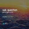 Playground - Sub Question