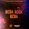 Beba Água Beba (Explicit) - MC Well Ferrari&DJ Charles Original