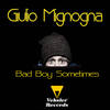 Bad Boy Sometimes (Original Mix) - Giulio Mignogna