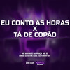 Eu Conto As Horas X Tá De Copão (Explicit) - MC 2D&DJ KEVIN DIAS&DJ TOMMY 011&MC Novinho da Praça